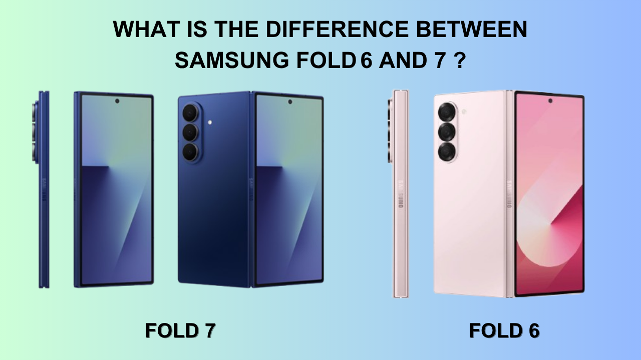what is the difference between Samsung Fold 6 and 7